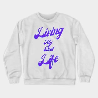 Living My Best Life w/o background pic Crewneck Sweatshirt